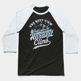 The Best View Comes After The Hardest Climb Hiking Vintage Baseball T-Shirt